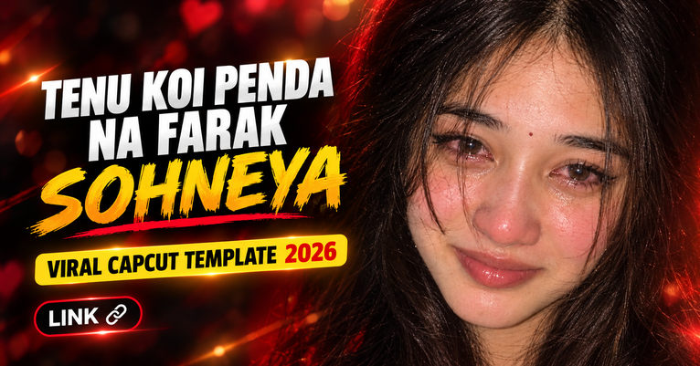 Viral Tenu Koi Penda Na Farak Sohneya CapCut Template 2026